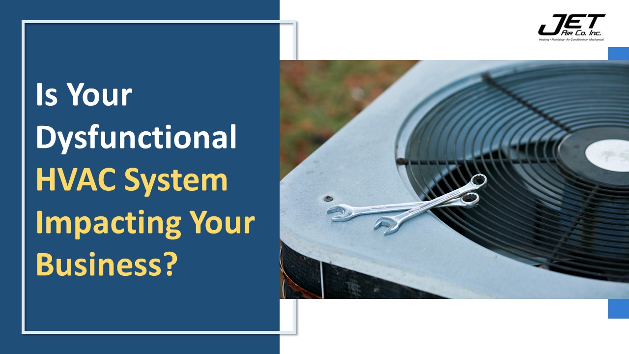 Is Your Dysfunctional HVAC System Impacting Your Business?