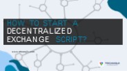 How to Start a Decentralized Exchange Script?