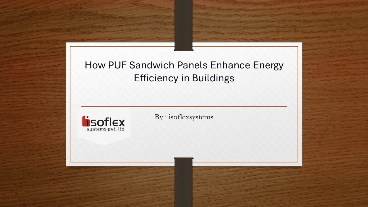 How PUF Sandwich Panels Enhance Energy Efficiency in Buildings