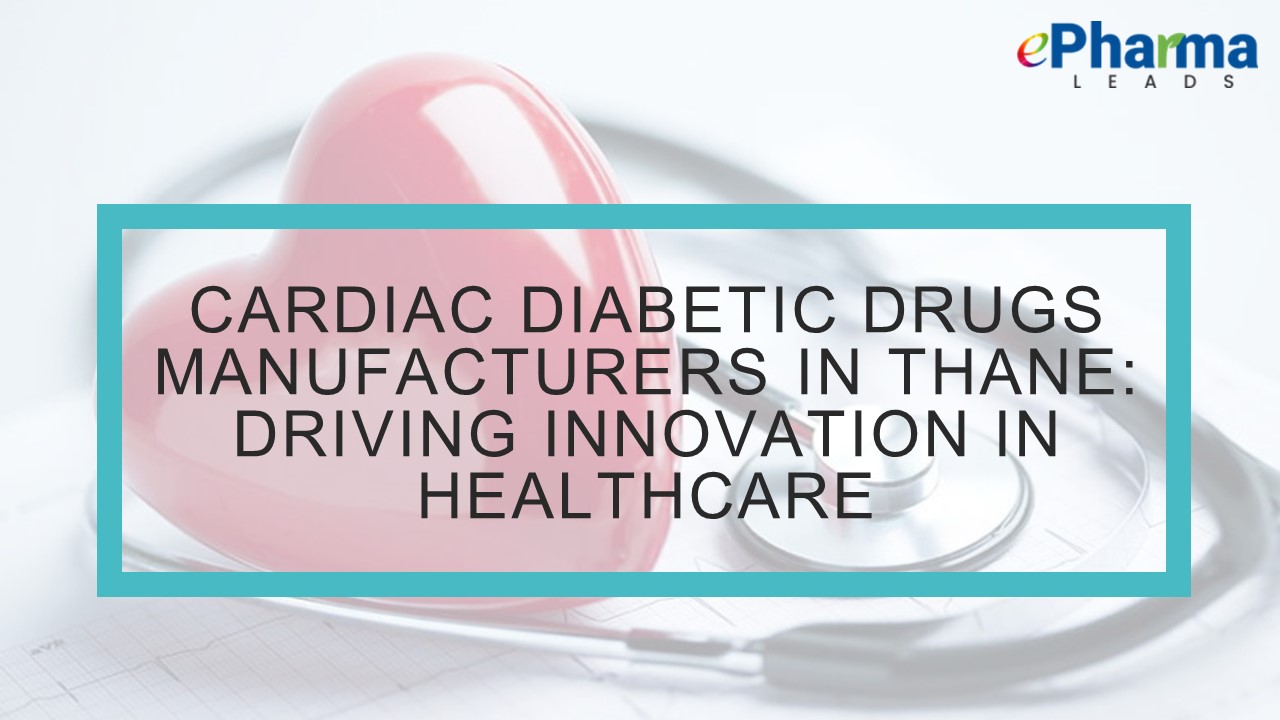 Cardiac Diabetic Drugs Manufacturers in Thane - ePharmaLeads
