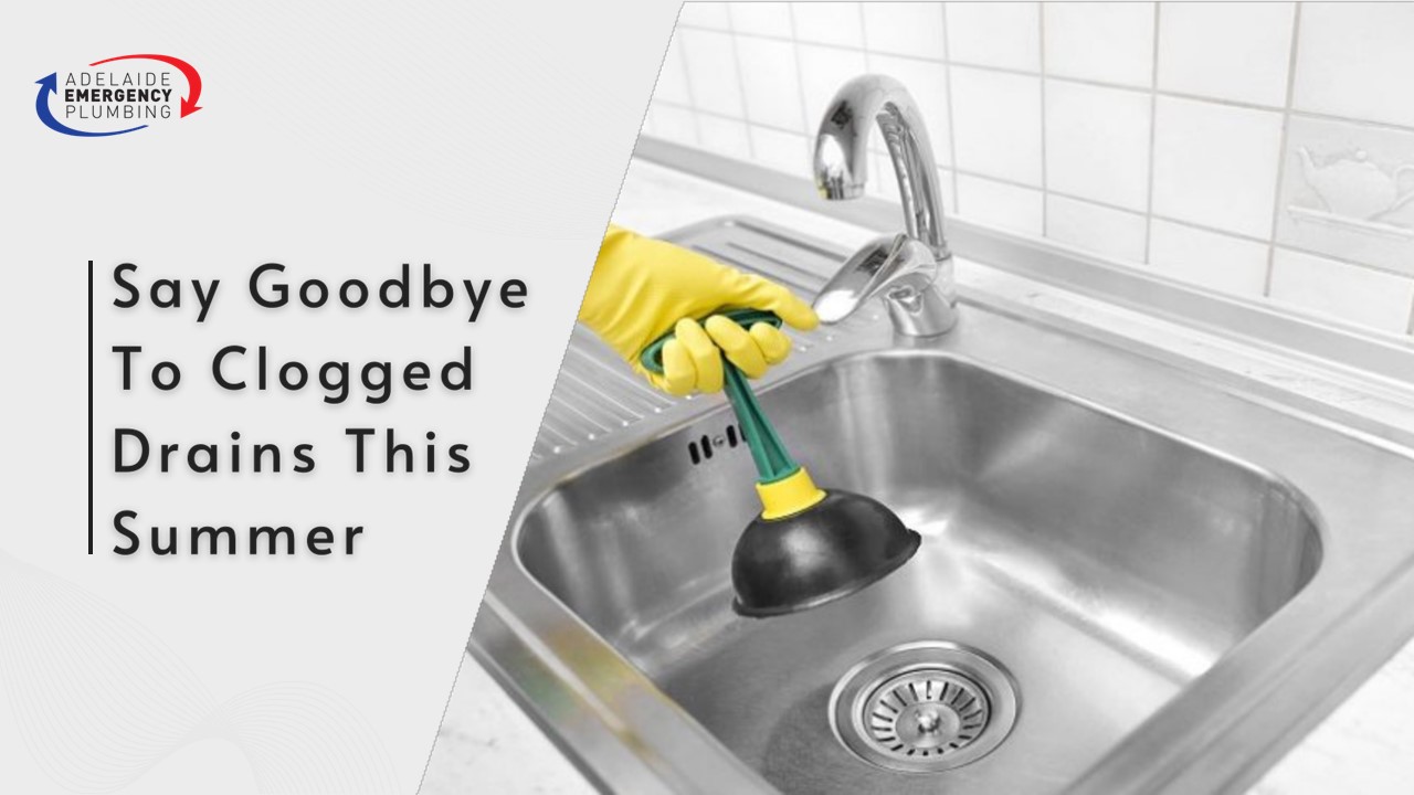 Say Goodbye To Clogged Drains This Summer