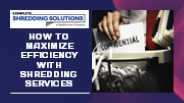 How to Maximize Efficiency with Shredding Services