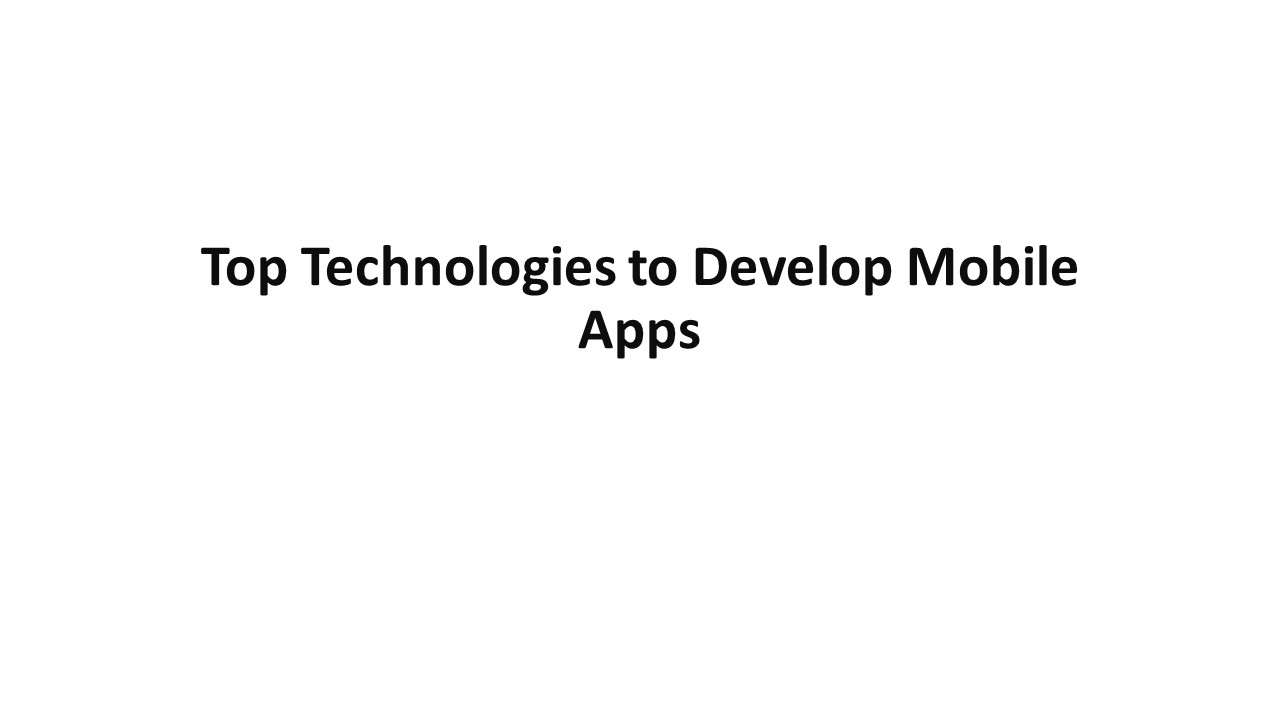 Top Technologies to Build Mobile Apps