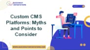 Custom CMS Platforms: Myths and Points to Consider