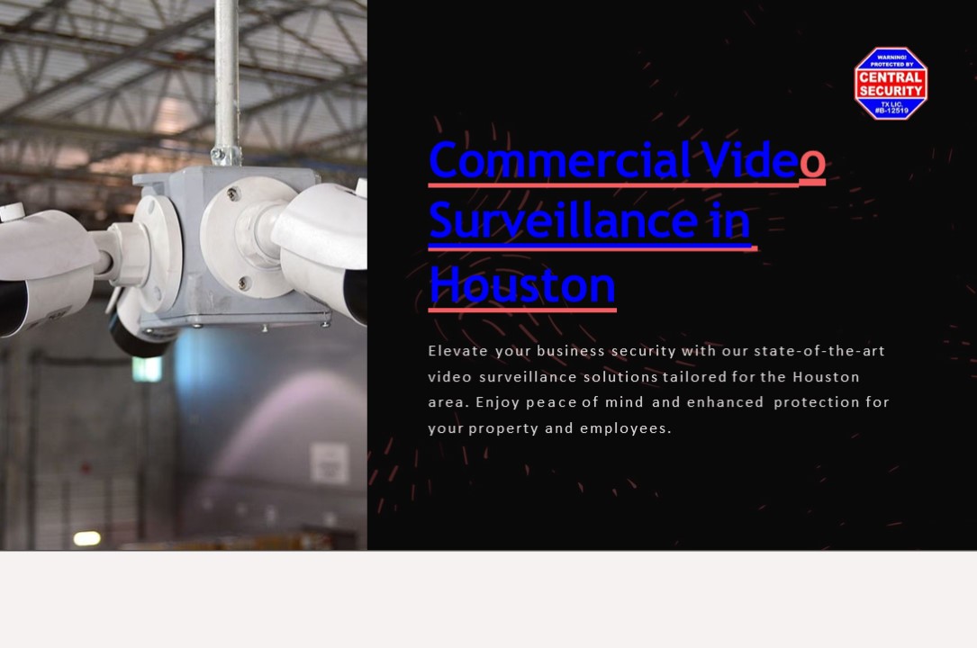 Keeping Watch The Ultimate Guide To Commercial Video Surveillance In Houston