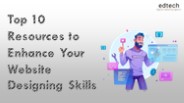 Top 10 Resources to Enhance Your Website Designing Skills