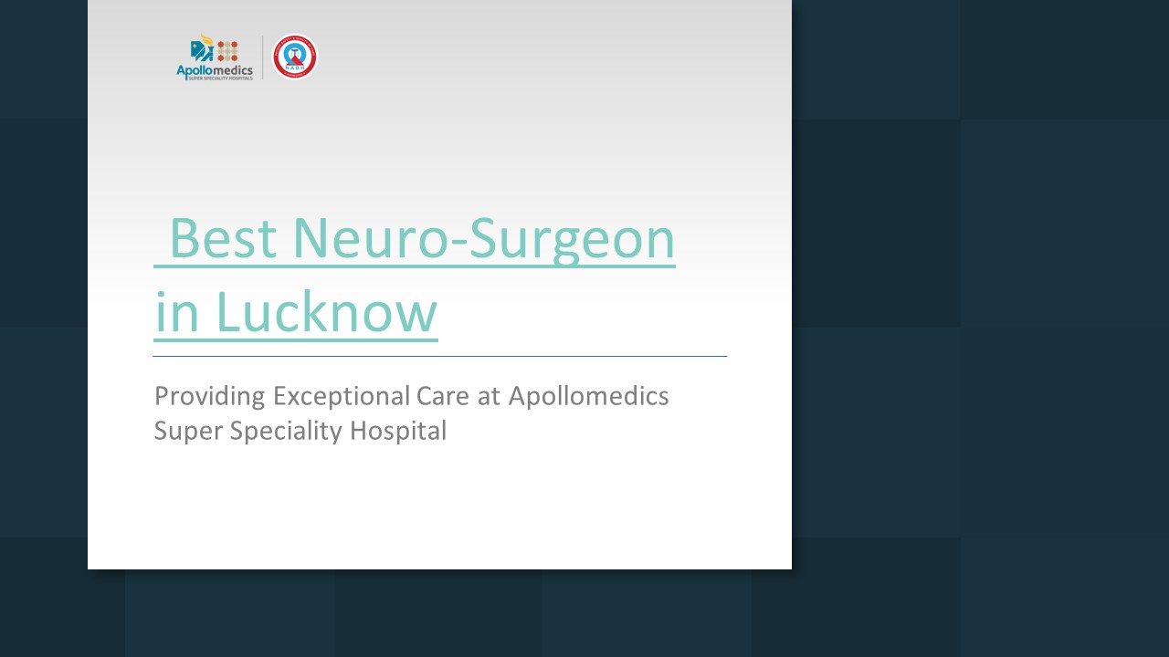 Best Neuro-Surgeon in Lucknow | Apollomedics Super Speciality Hospital