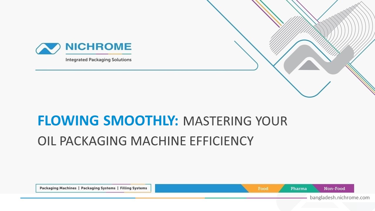FLOWING SMOOTHLY: MASTERING YOUR OIL PACKAGING MACHINE EFFICIENCY