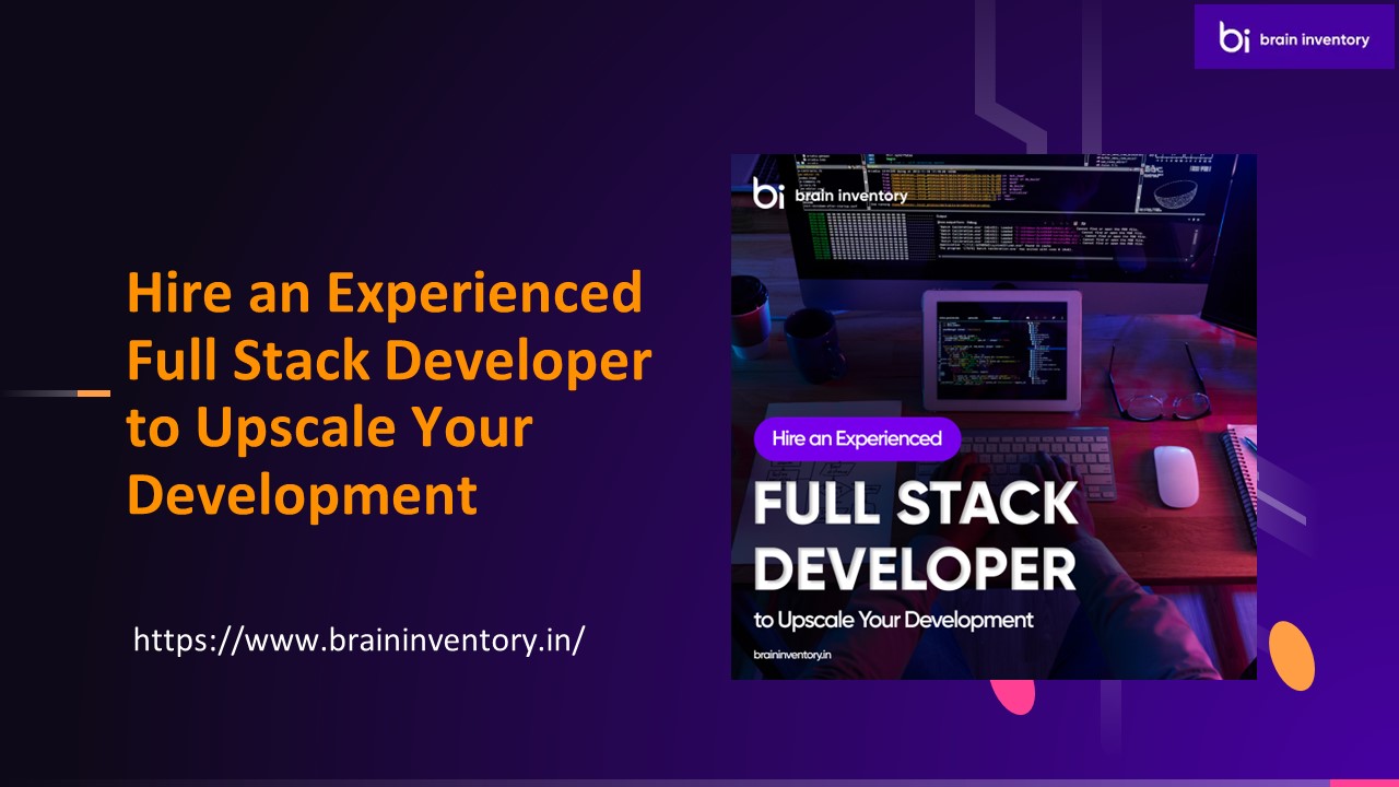 Hire an Experienced Full Stack Developer to Upscale Your Development
