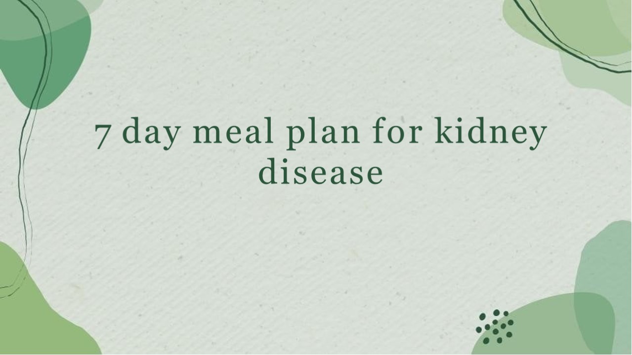 7 Day Meal Plan for Kidney Disease