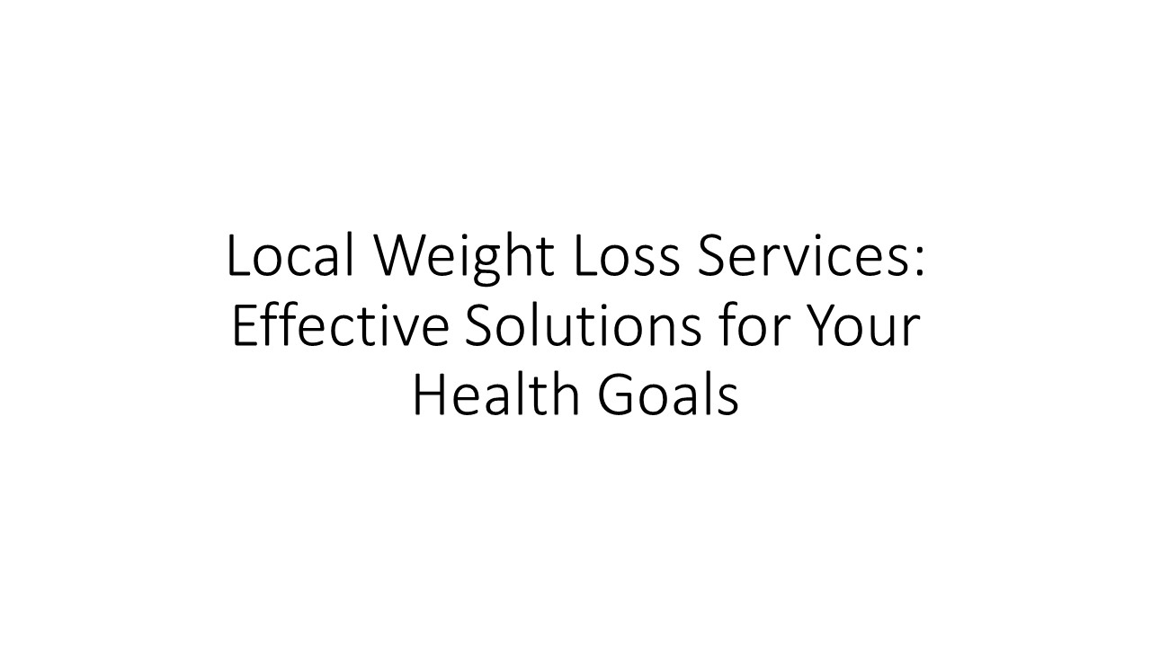 Local Weight Loss Services: Effective Solutions for Your Health Goals