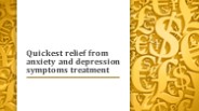 Quickest relief from anxiety and depression symptoms treatment