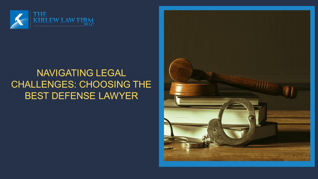 Navigating Legal Challenges: Choosing the Best Defense Lawyer