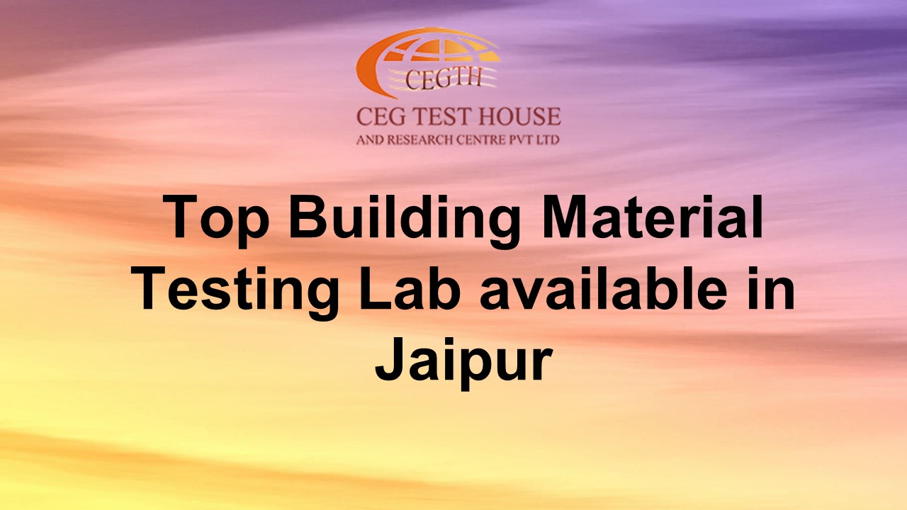 Top Building Material Testing Lab available in Jaipur