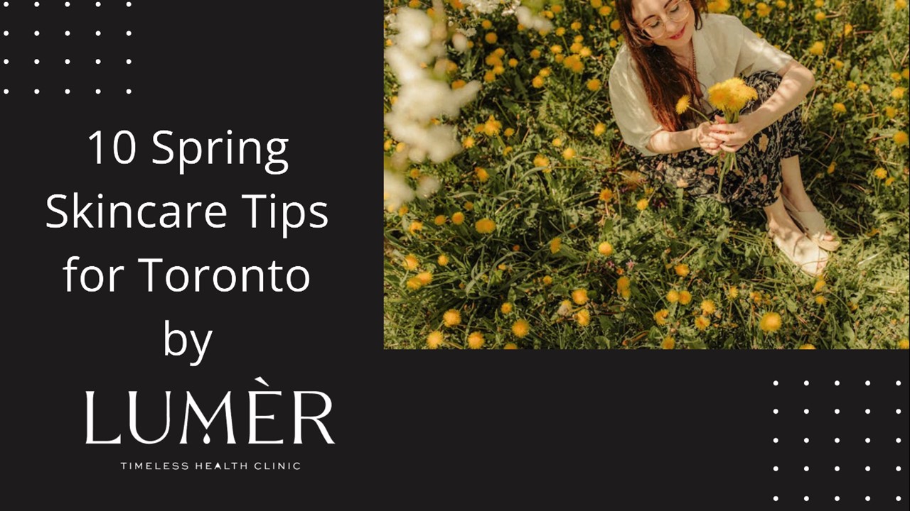 10 Spring Skincare Tips for Toronto