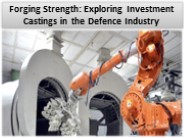 Benefits Of Investment Castings For Defence Components