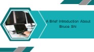 A Brief Introduction About Bruce Shi