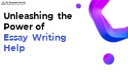 Unleashing the Power of  Essay Writing Help