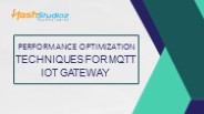 Performance Optimization Techniques for MQTT IoT Gateway
