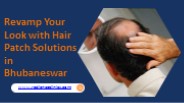 Revamp Your Look with Hair Patch Solutions in Bhubaneswar