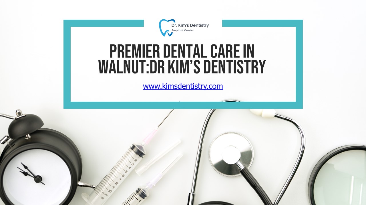Premier Dental Care in Walnut : Dr Kim’s Dentistry