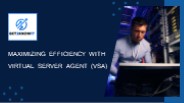 Maximizing Efficiency with Virtual Server Agent (VSA)