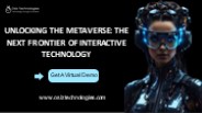 Unlocking The Metaverse: The Next Frontier Of Interactive Technology