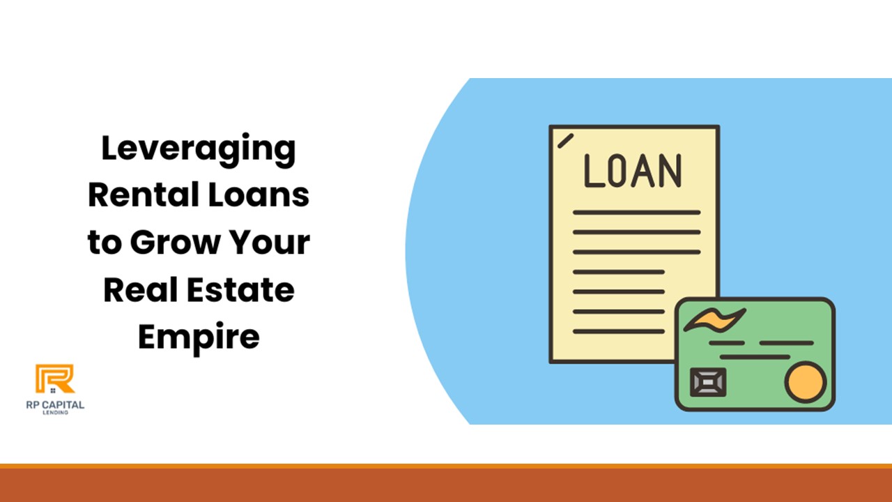 Leveraging Rental Loans to Grow Your Real Estate Empire