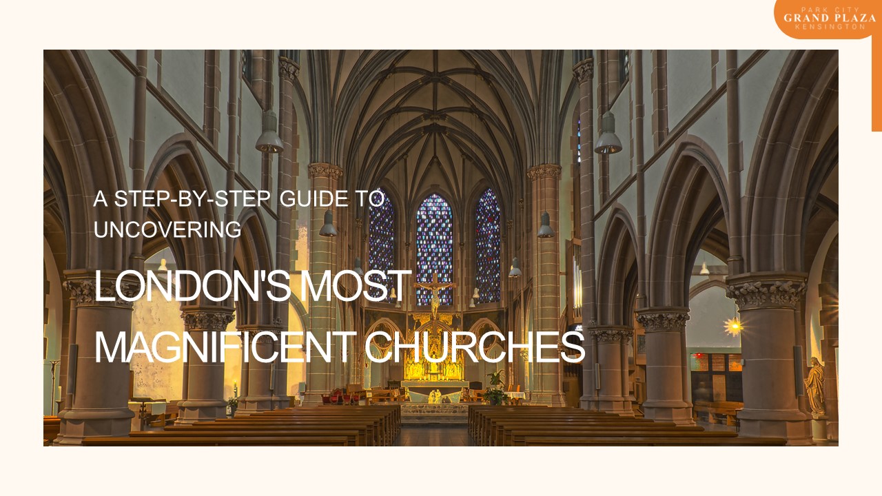 A Step-by-Step Guide to Uncovering London's Most Magnificent Churches