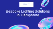 Bespoke Lighting Solutions In Hampshire