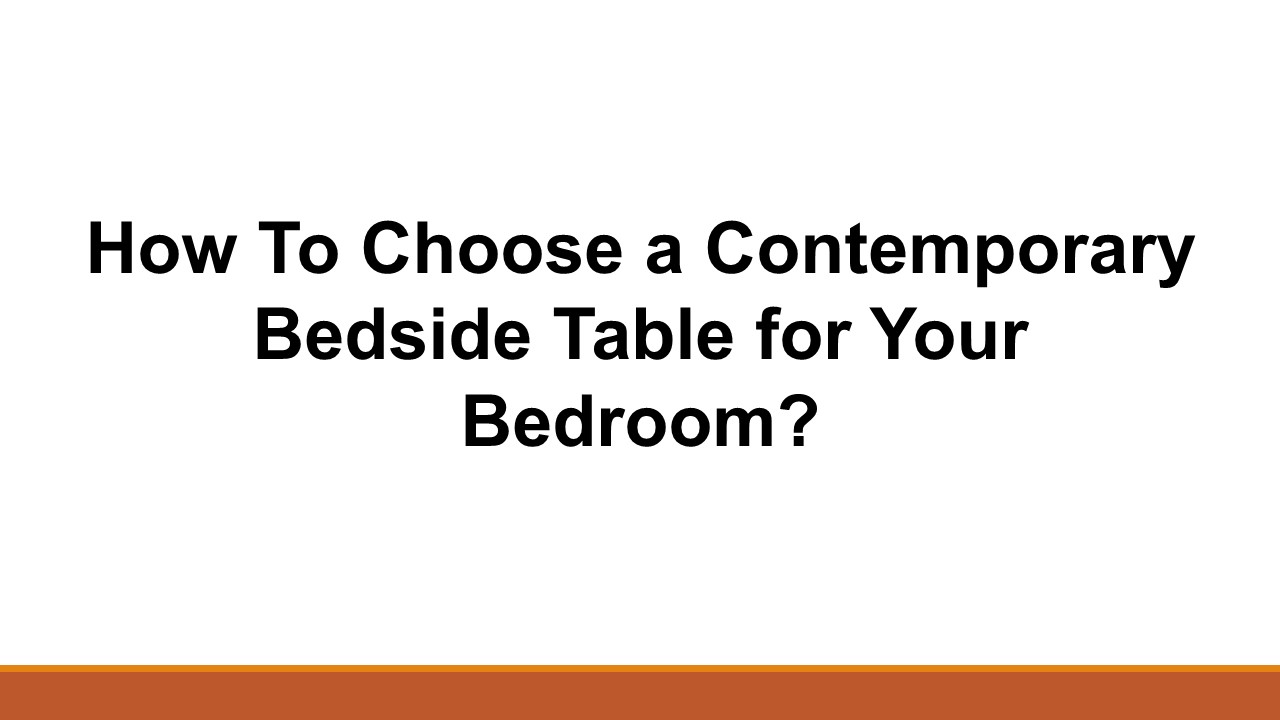 How To Choose a Contemporary Bedside Table for Your Bedroom?