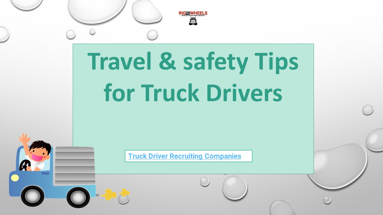 Travel & safety Tips for Truck Drivers - Recruiting Companies