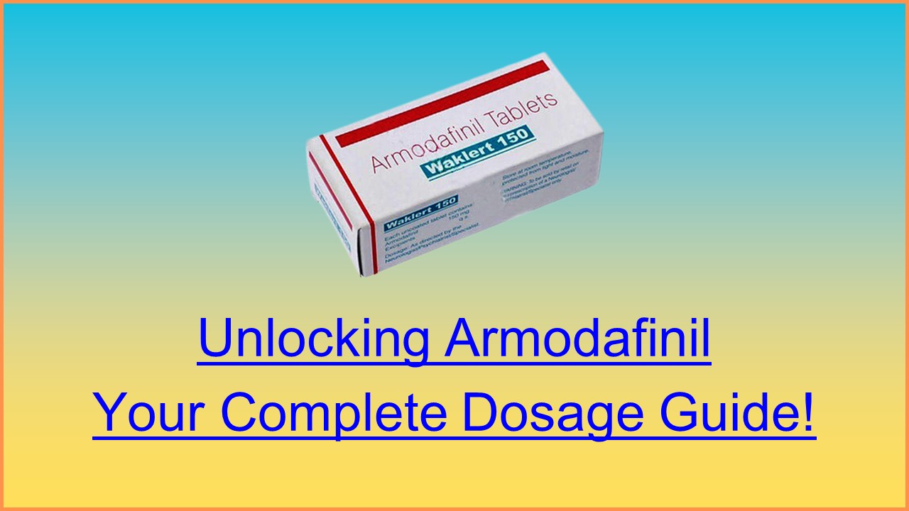 Unlocking Armodafinil: Your Complete Dosage Guide! 