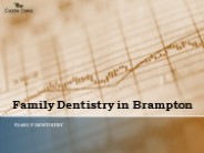 Brampton’s Castle Oaks Dentistry : Family Dentistry in Brampton