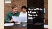 How to Write A Project Charter in 2024?