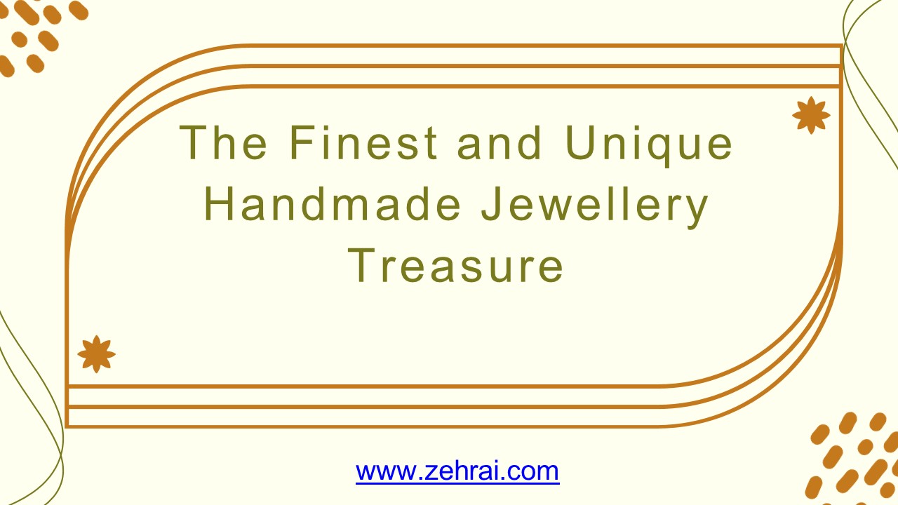 The Finest and Unique Handmade Jewellery Treasure
