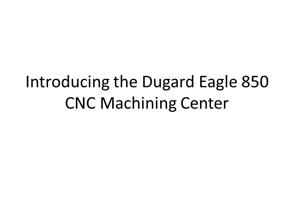 Introducing the Dugard Eagle 850 CNC Machining Center
