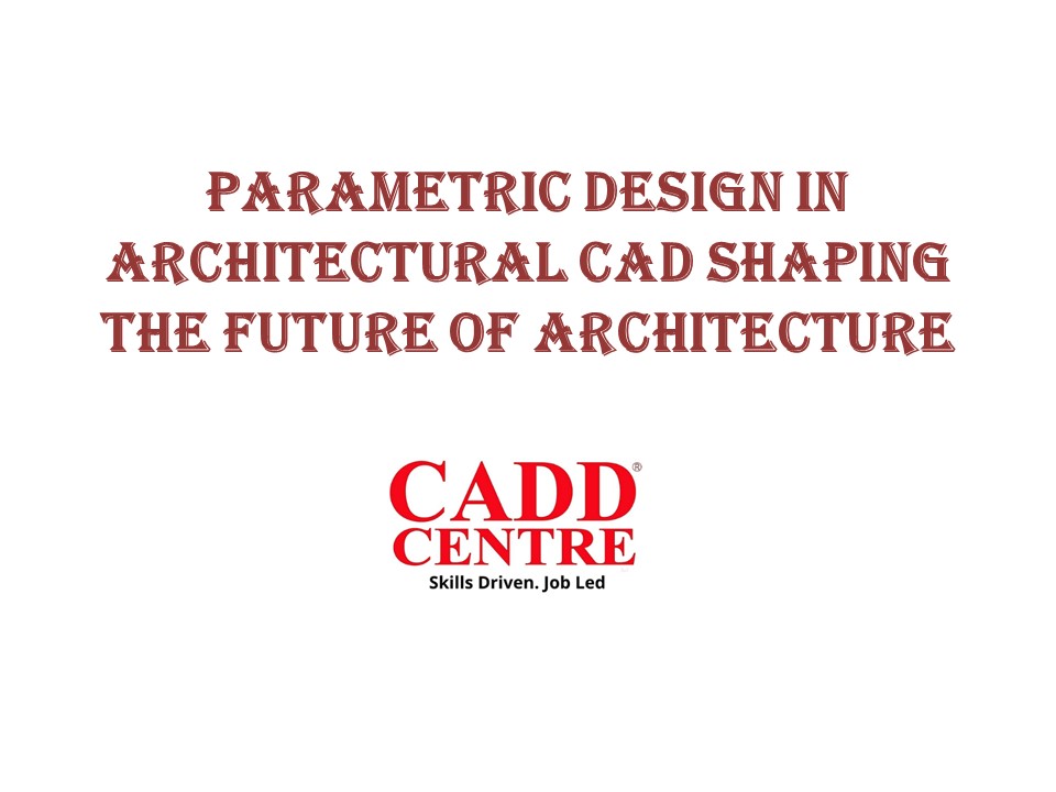 Parametric Design in Architectural CAD Shaping the Future of ...