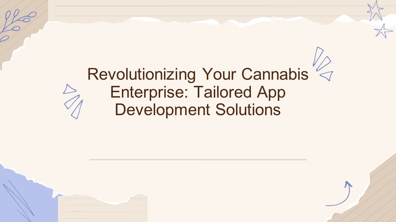 Revolutionizing Your Cannabis Enterprise: Tailored App Development Solutions