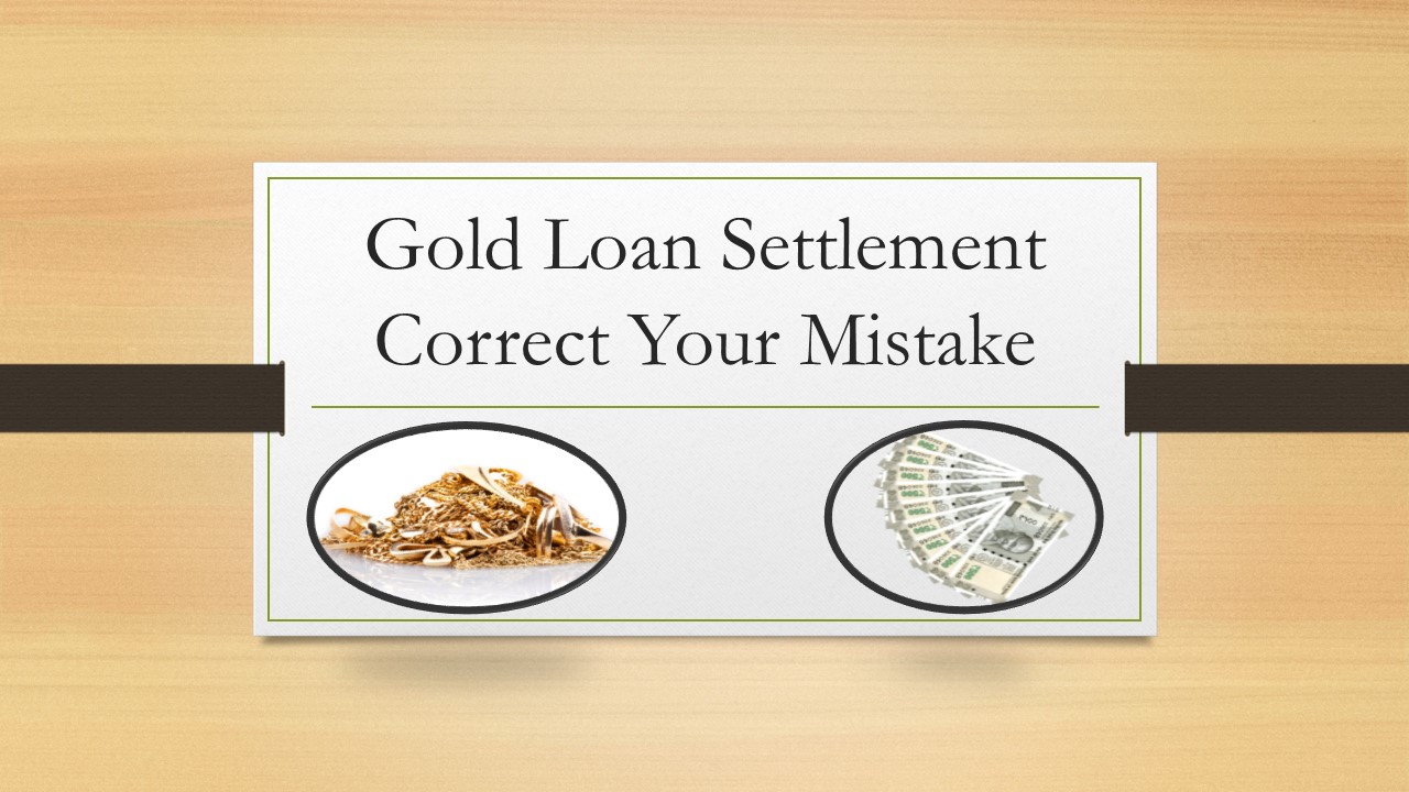 Gold Loan Settlement Correct Your Mistake