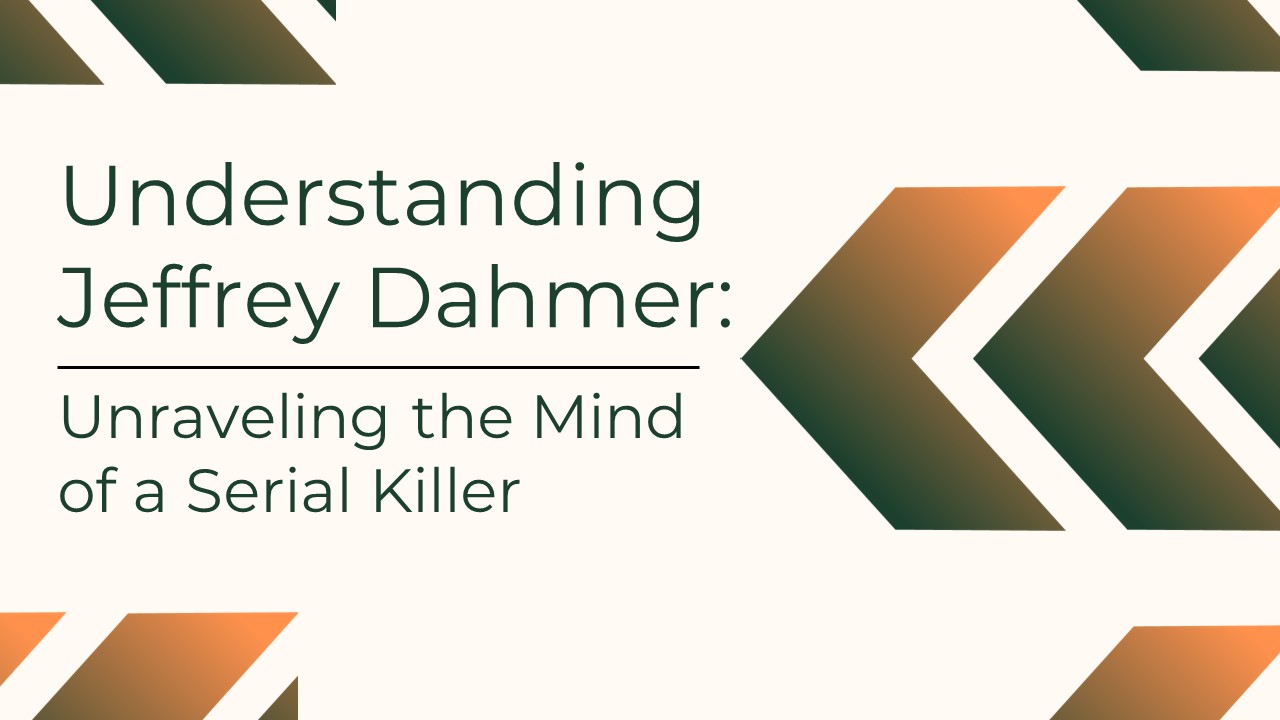 Understanding Jeffrey Dahmer: Unraveling the Mind of a Serial Killer