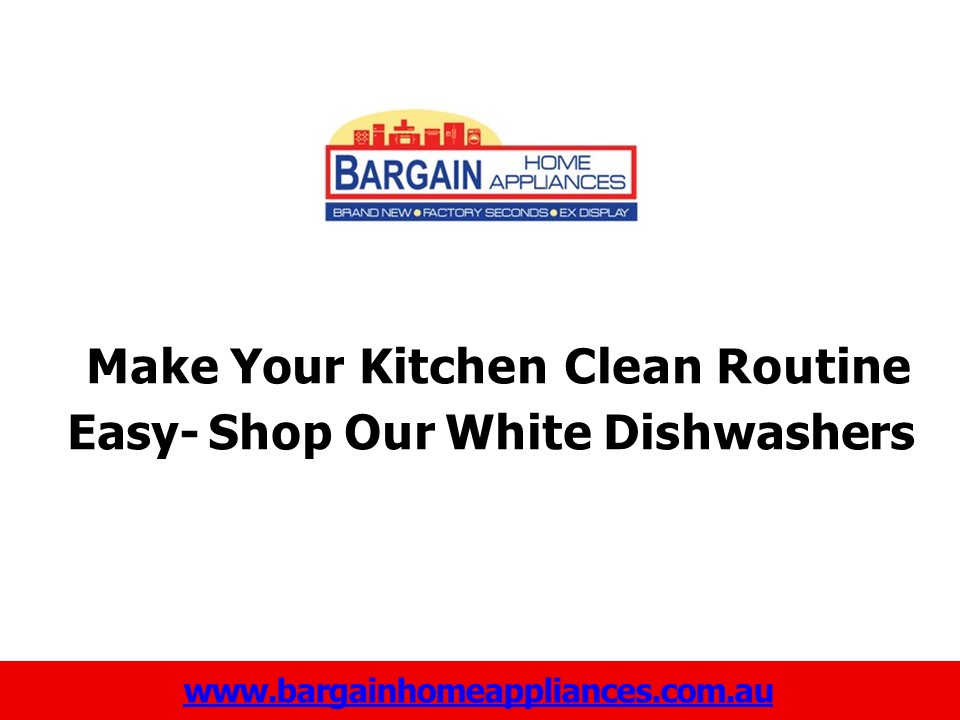 Make Your Kitchen Clean Routine Easy- Shop Our White Dishwashers