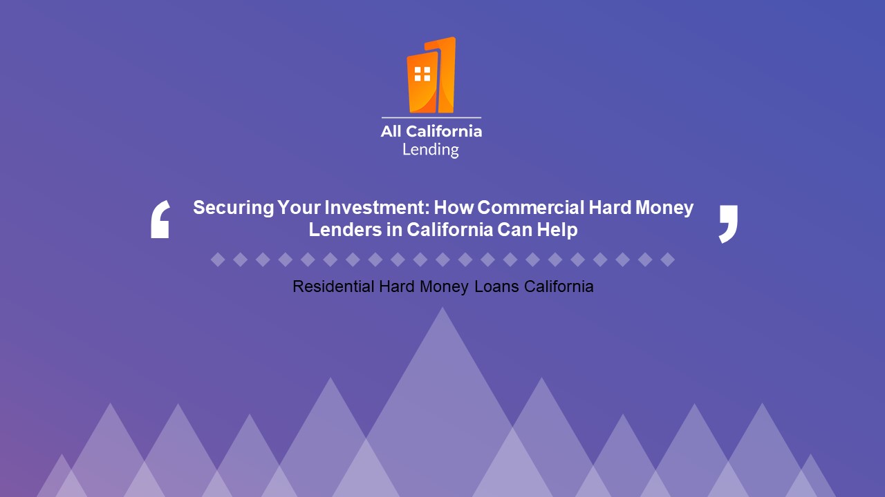 Securing Your Investment: How Commercial Hard Money Lenders in California Can Help