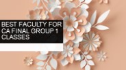 Best Faculty For CA Final Group 1 Classes