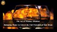 Unveiling Whiskey's Alchemy: Dilution's Transformative Touch