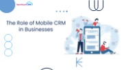 The Role of Mobile CRM Software in Businesses