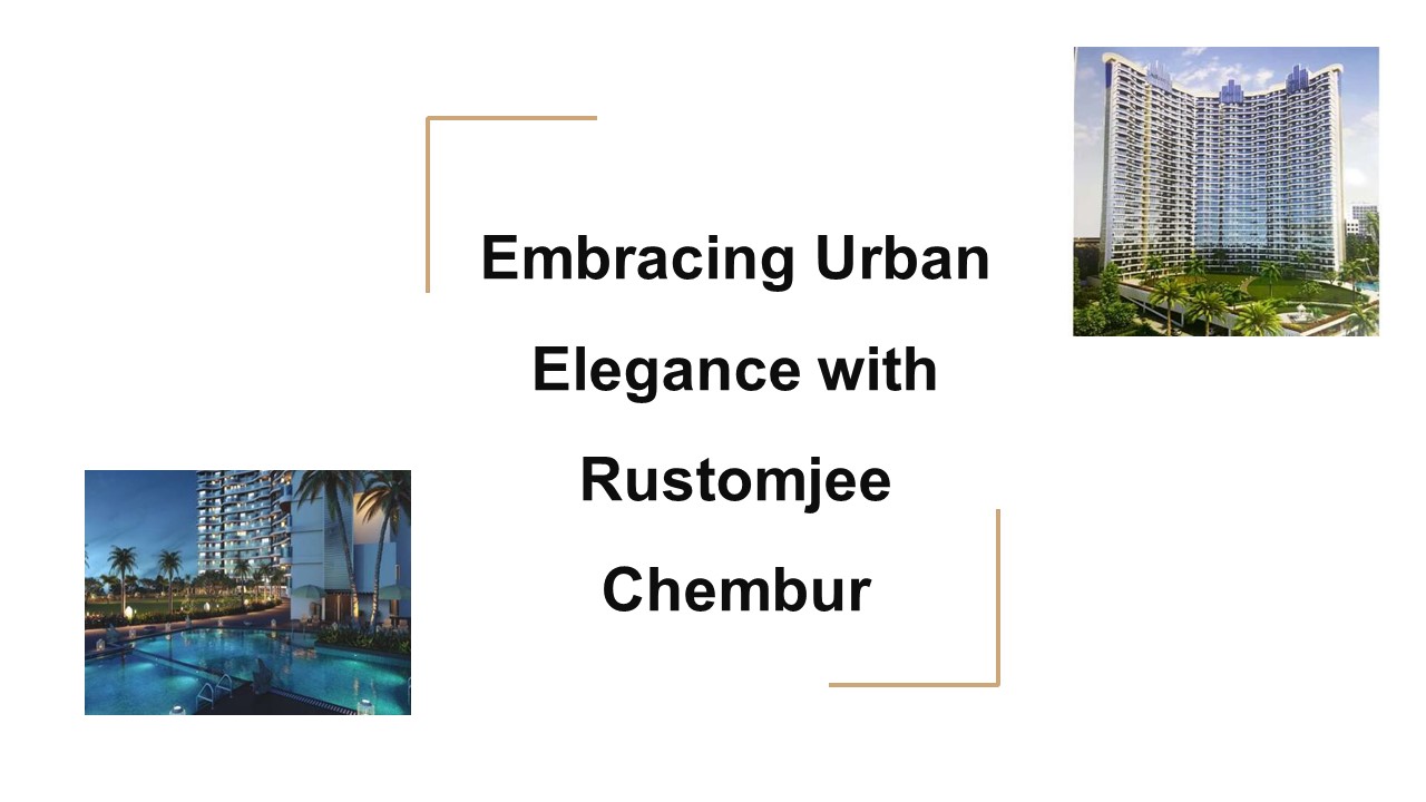 Rustomjee Chembur offers Luxurious Homes in Mumbai