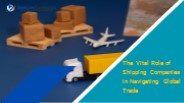 The Vital Role of Shipping Companies in Navigating Global Trade