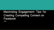 Maximizing Engagement: Tips for Creating Compelling Content on Facebook