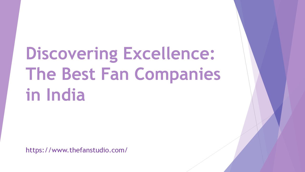 Discovering Excellence: The Best Fan Companies in India
